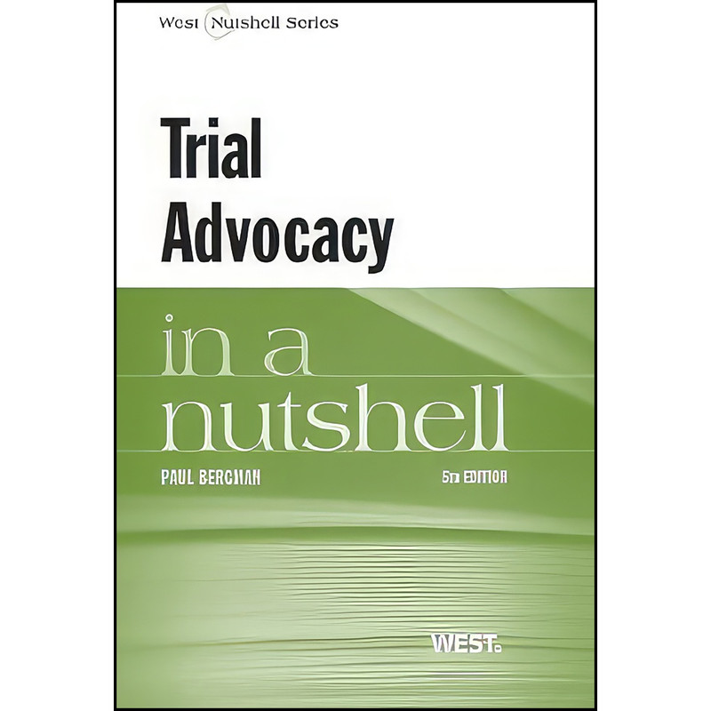 کتاب Trial Advocacy in a Nutshell  اثر Paul Bergman انتشارات West Academic Publishing