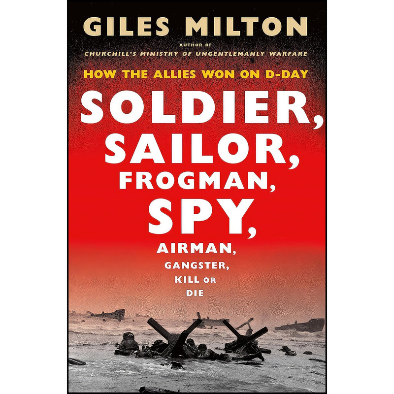کتاب Soldier, Sailor, Frogman, Spy, Airman, Gangster, Kill or Die اثر Giles Milton انتشارات Henry Holt and Co.