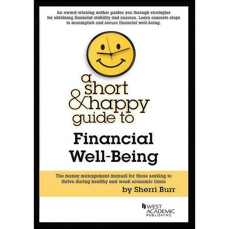 کتاب A Short & Happy Guide to Financial Well-Being  اثر Sherri Burr انتشارات West Academic Publishing