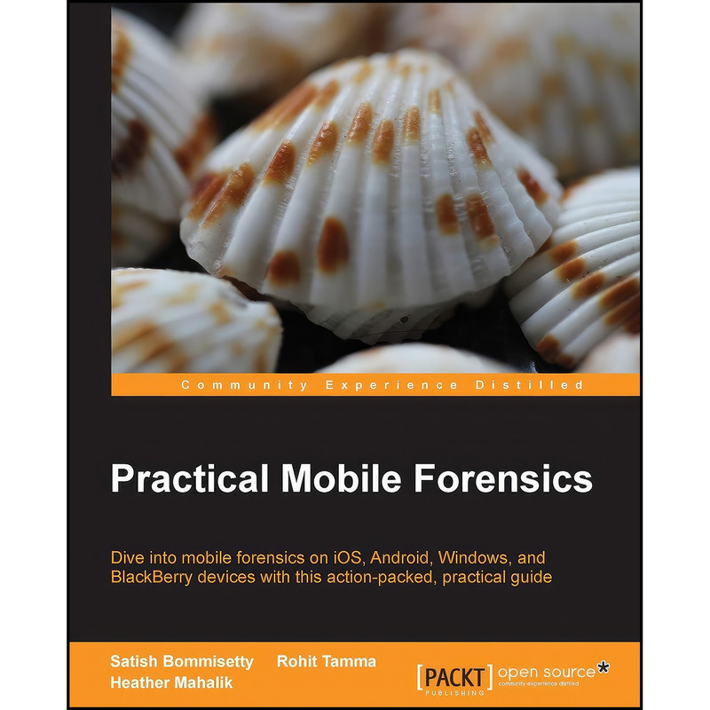 کتاب Practical Mobile Forensics اثر جمعي از نويسندگان انتشارات Packt Publishing