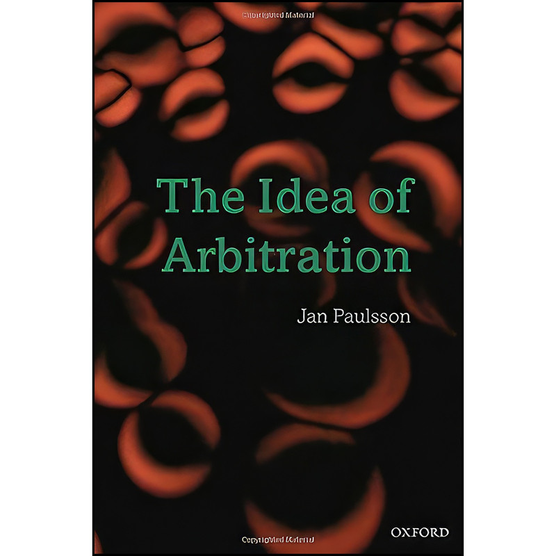 کتاب The Idea of Arbitration  اثر Jan Paulsson انتشارات Oxford University Press