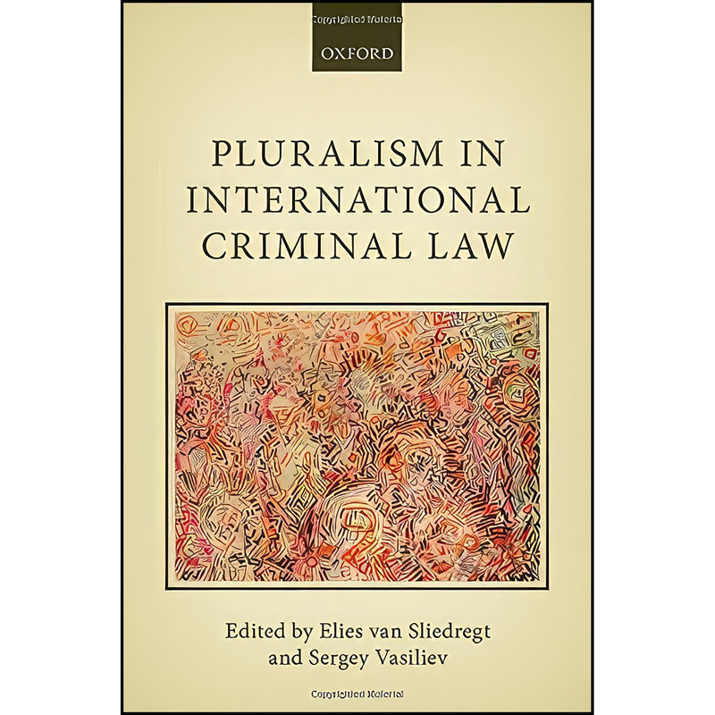 کتاب Pluralism in International Criminal Law اثر جمعي از نويسندگان انتشارات Oxford University Press