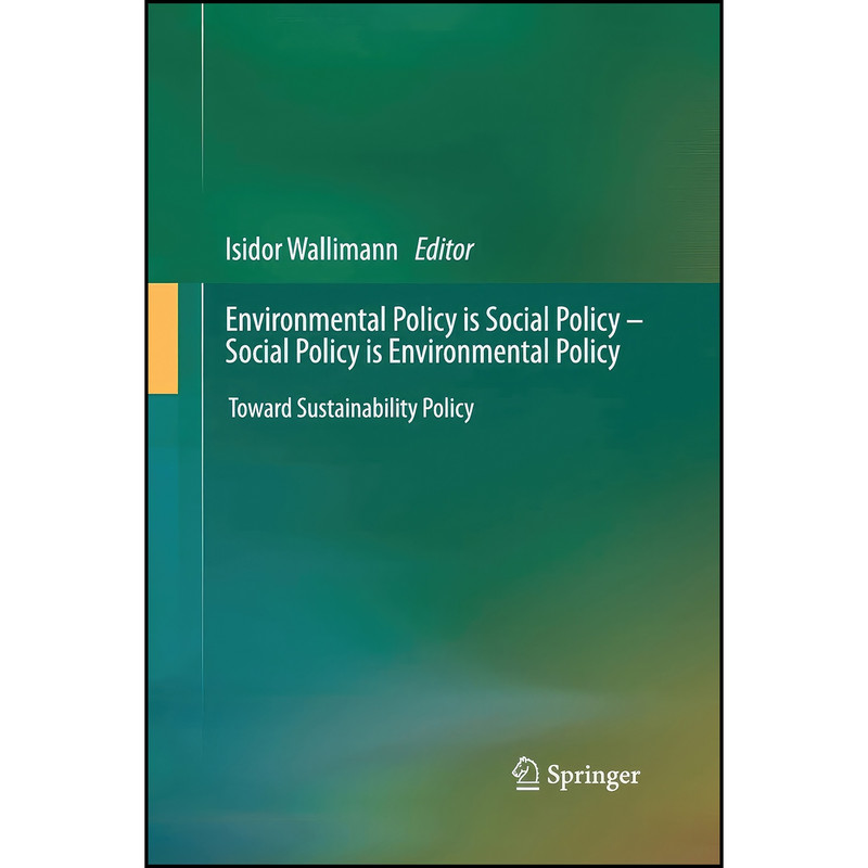 کتاب Environmental Policy is Social Policy – Social Policy is Environmental Policy اثر Isidor Wallimann انتشارات Springer