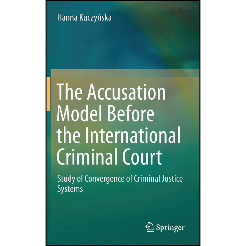کتاب The Accusation Model Before the International Criminal Court اثر Hanna Kuczynska انتشارات Springer