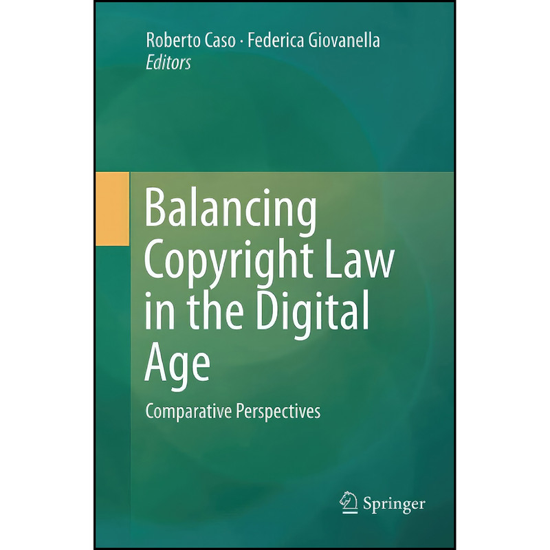 کتاب Balancing Copyright Law in the Digital Age اثر جمعي از نويسندگان انتشارات Springer