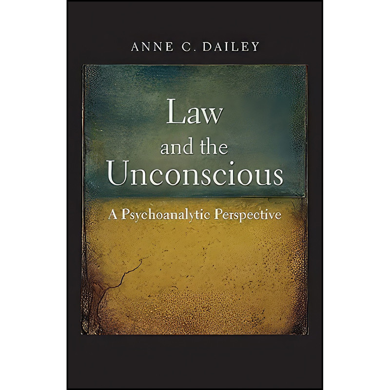 کتاب Law and the Unconscious اثر Anne C. Dailey انتشارات Yale University Press