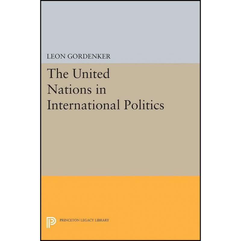 کتاب The United Nations in International Politics  اثر Leon Gordenker انتشارات Princeton University Press