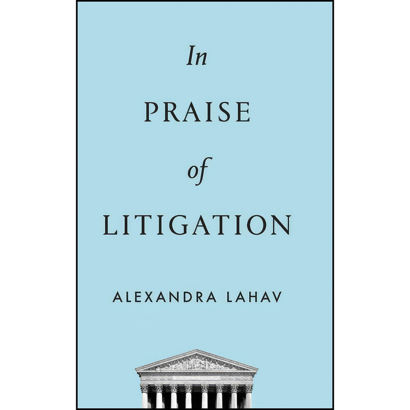 کتاب In Praise of Litigation اثر Alexandra Lahav انتشارات Oxford University Press