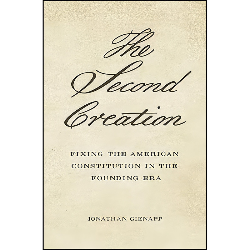 کتاب The Second Creation اثر Jonathan Gienapp انتشارات تازه ها