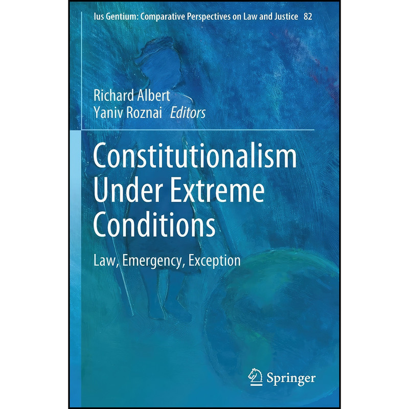 کتاب Constitutionalism Under Extreme Conditions اثر Richard Albert and Yaniv Roznai انتشارات تازه ها