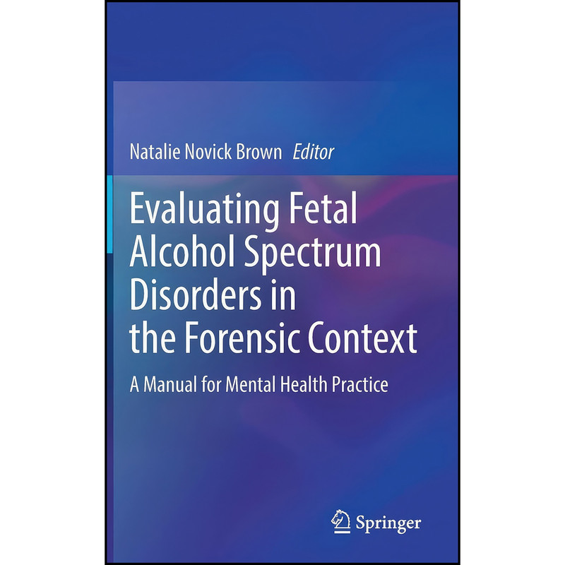 کتاب Evaluating Fetal Alcohol Spectrum Disorders in the Forensic Context اثر Natalie Novick Brown انتشارات Springer