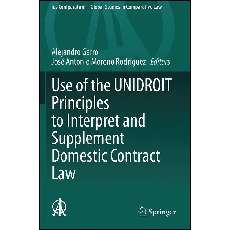 کتاب Use of the UNIDROIT Principles to Interpret and Supplement Domestic Contract Law  اثر جمعي از نويسندگان انتشارات تازه ها