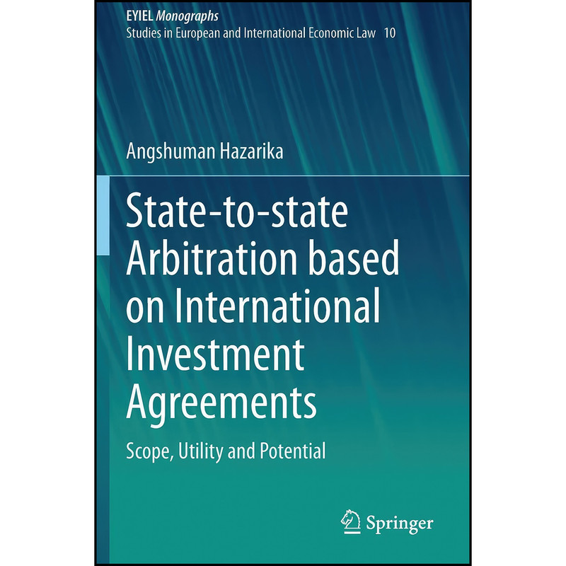 کتاب State-to-state Arbitration based on International Investment Agreements اثر Angshuman Hazarika انتشارات تازه ها