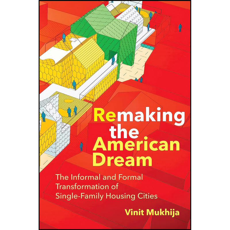 کتاب Remaking the American Dream اثر Vinit Mukhija انتشارات The MIT Press