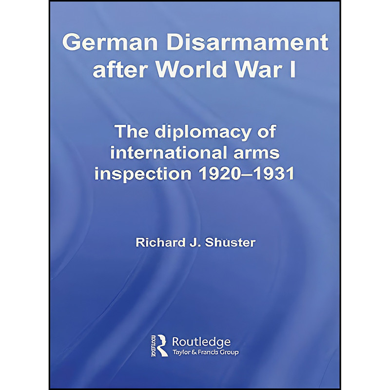 کتاب German Disarmament After World War I اثر Richard J. Shuster انتشارات تازه ها