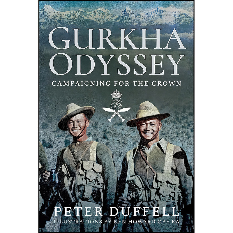 کتاب Gurkha Odyssey اثر Peter Duffell and Ken Howard OBE RA انتشارات Pen and Sword Military