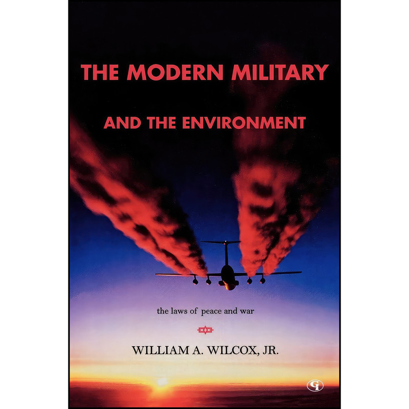 کتاب The Modern Military and the Environment اثر William A. Wilcox Jr. انتشارات Government Institutes