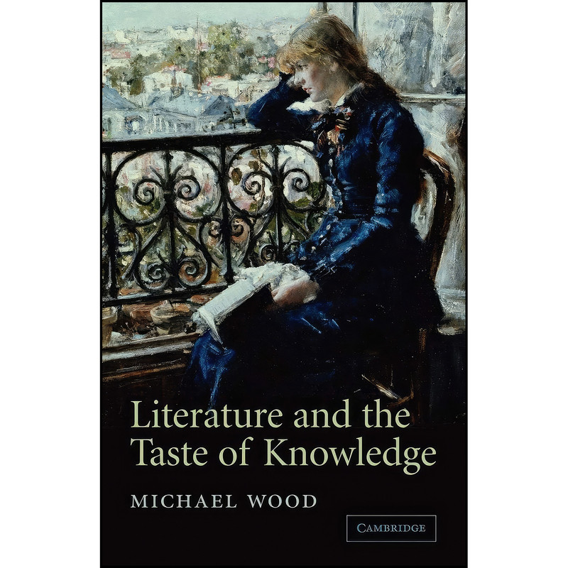کتاب Literature and the Taste of Knowledge  اثر Michael Wood انتشارات Cambridge University Press