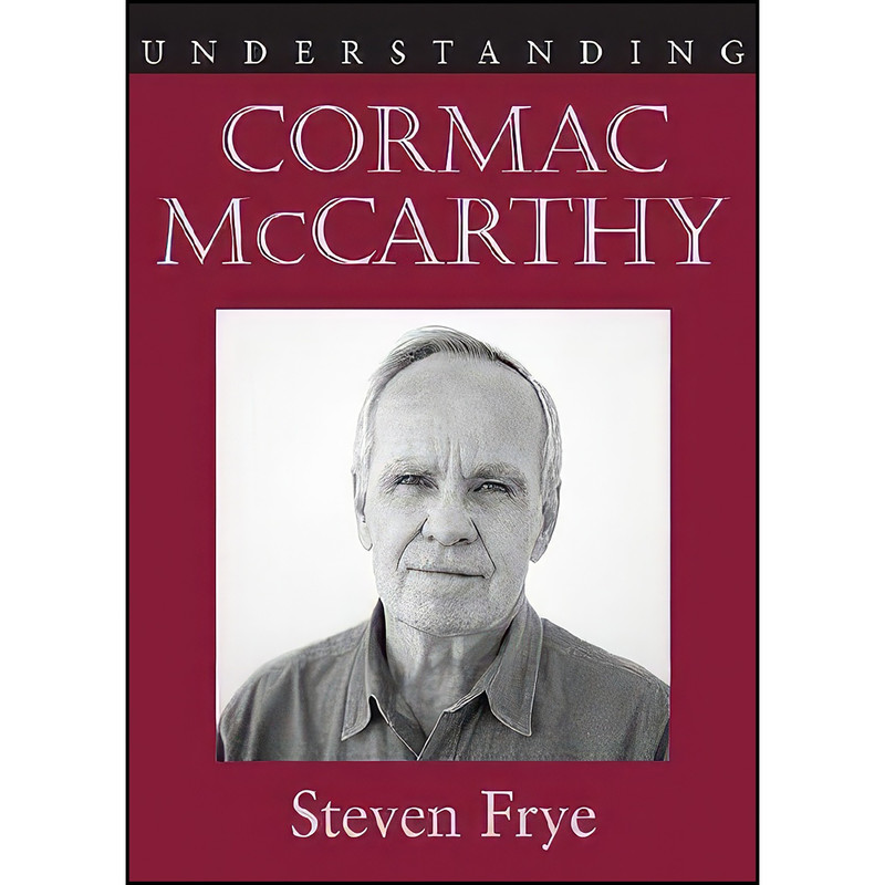کتاب Understanding Cormac McCarthy  اثر Steven Frye انتشارات University of South Carolina Press