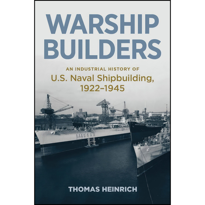 کتاب Warship Builders اثر Thomas Heinrich انتشارات Naval Institute Press