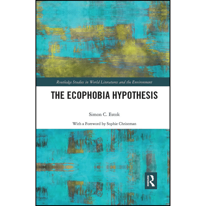 کتاب The Ecophobia Hypothesis  اثر Simon C. Estok انتشارات Routledge