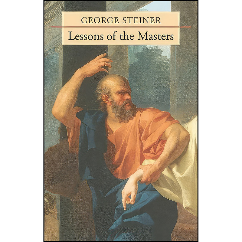 کتاب Lessons of the Masters  اثر George Steiner انتشارات Harvard University Press