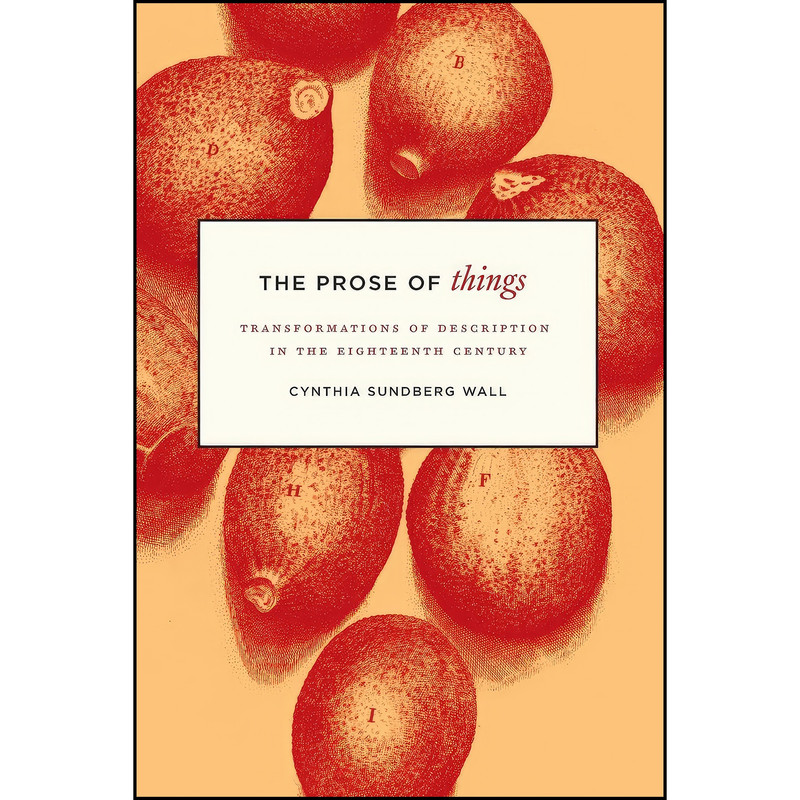 کتاب The Prose of Things اثر Cynthia Wall انتشارات University of Chicago Press