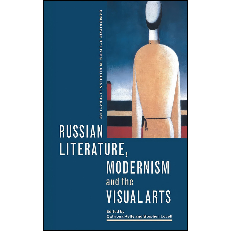 کتاب Russian Literature, Modernism and the Visual Arts  اثر Catriona Kelly and Stephen Lovell انتشارات Cambridge University Press