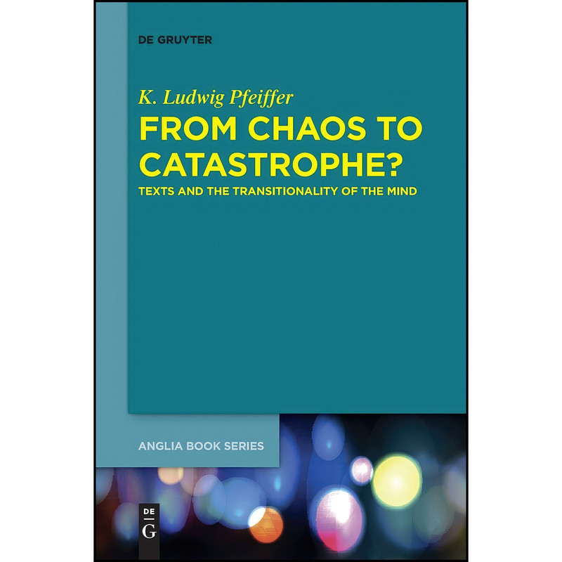 کتاب From Chaos to Catastrophe? اثر K. Ludwig Pfeiffer انتشارات De Gruyter
