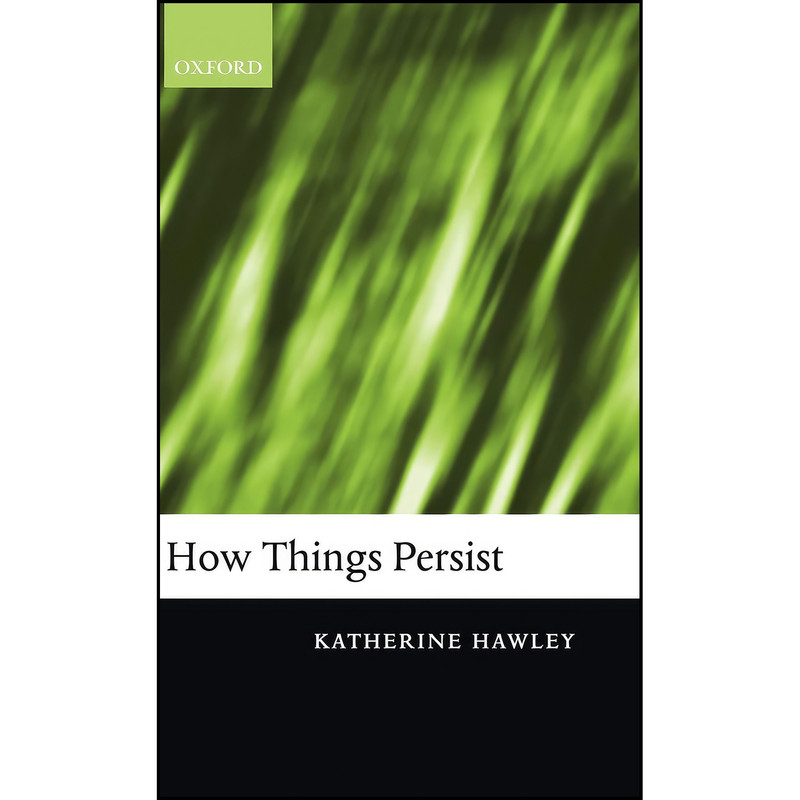 کتاب How Things Persist اثر Dr. Katherine Hawley انتشارات Clarendon Press