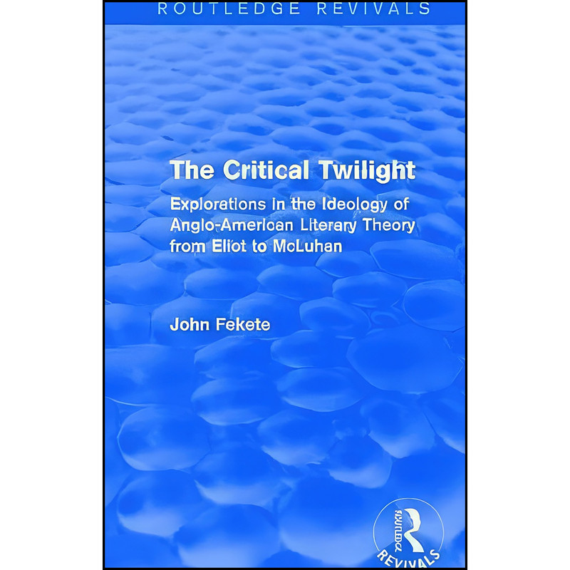 کتاب The Critical Twilight  اثر John Fekete انتشارات تازه ها