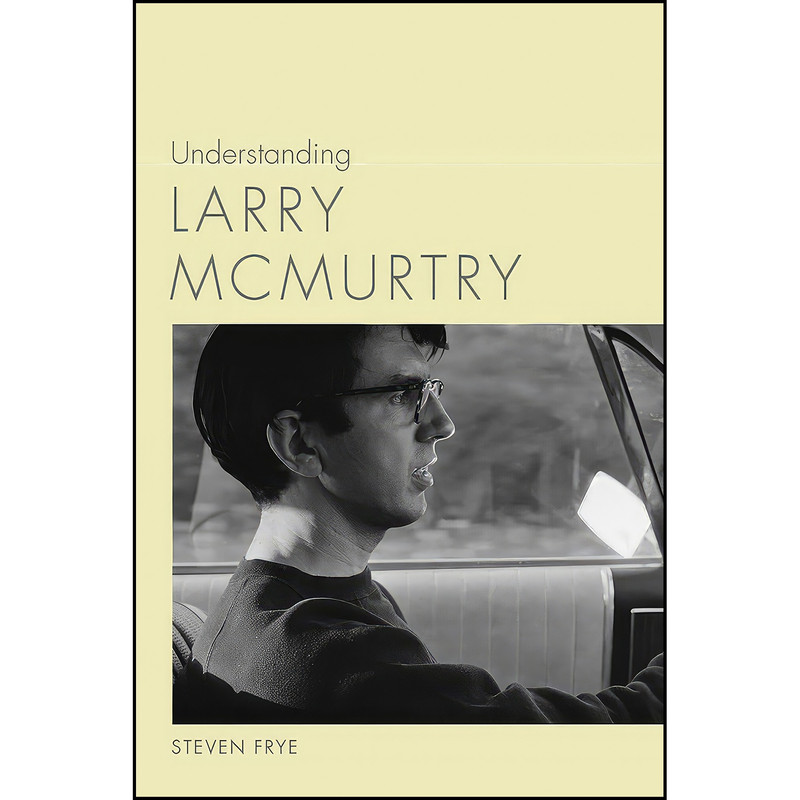 کتاب Understanding Larry McMurtry  اثر Steven Frye انتشارات University of South Carolina Press
