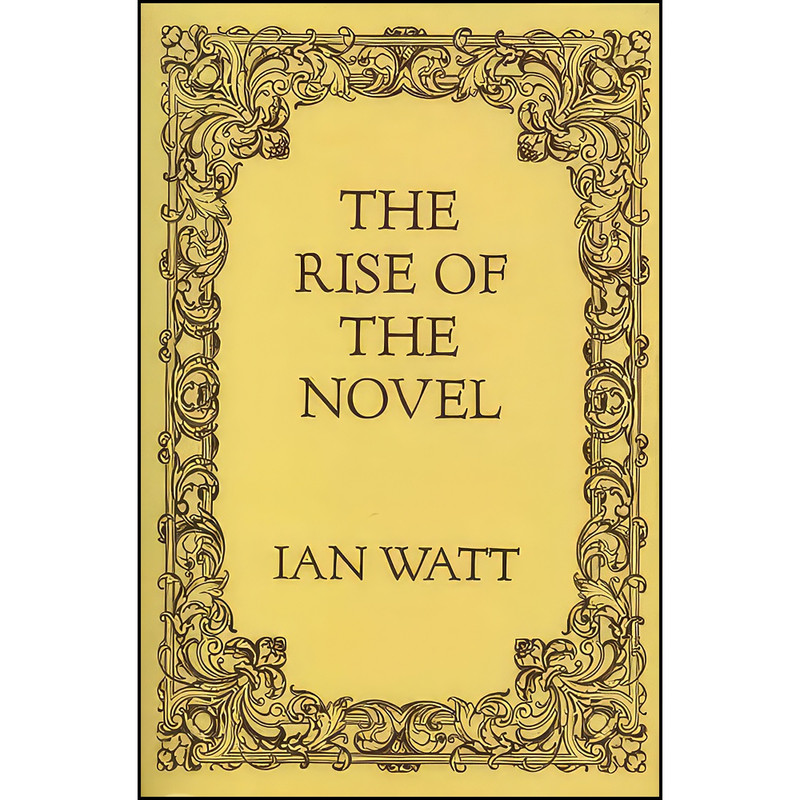 کتاب The Rise of the Novel اثر Ian- Watt انتشارات university of California Press