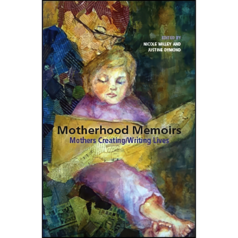 کتاب Motherhood Memoirs اثر Justine Dymond and Nicole Willey انتشارات Demeter Press