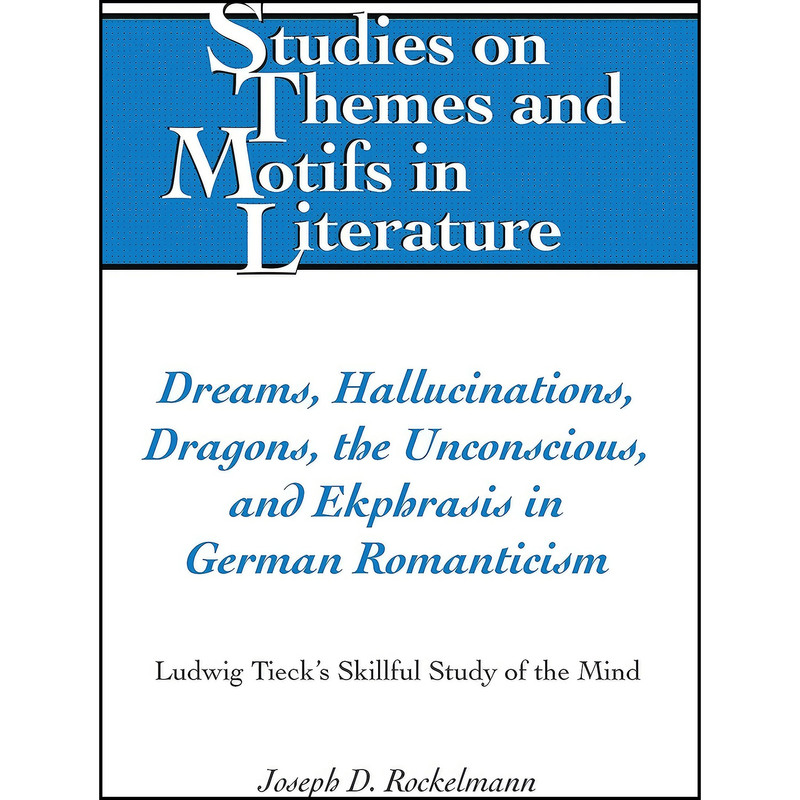 کتاب Dreams, Hallucinations, Dragons, the Unconscious, and Ekphrasis in German Romanticism  اثر Rockelmann انتشارات Peter Lang