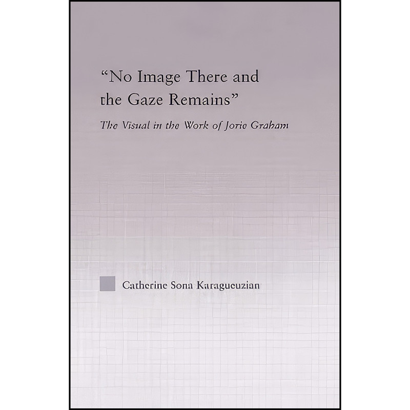 کتاب No Image There and the Gaze Remains اثر Catherine Sona Karagueuzian انتشارات تازه ها