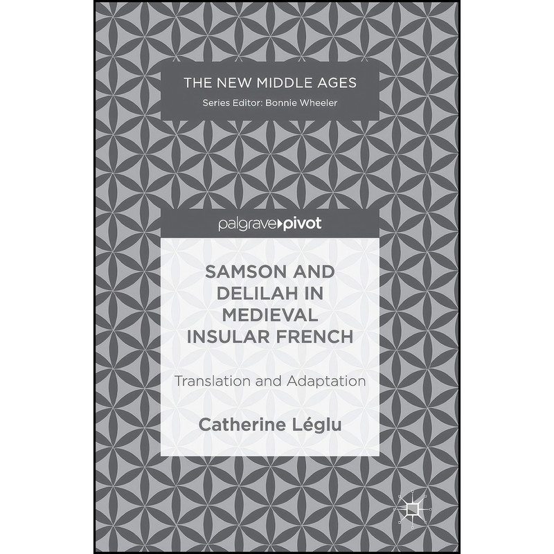 کتاب Samson and Delilah in Medieval Insular French اثر Catherine L&eacute;glu انتشارات Palgrave Pivot