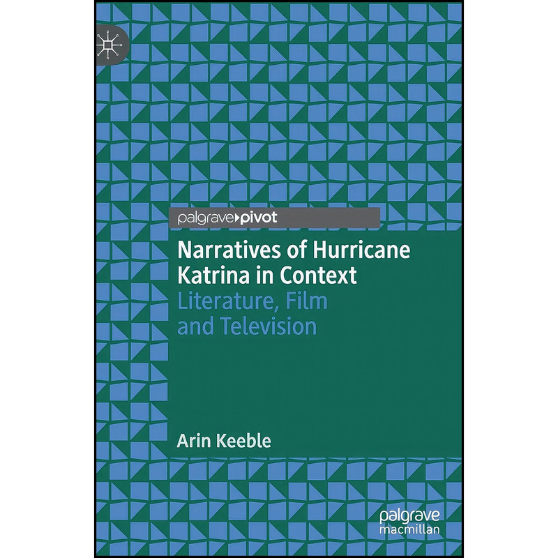 کتاب Narratives of Hurricane Katrina in Context اثر Arin Keeble انتشارات Palgrave Pivot