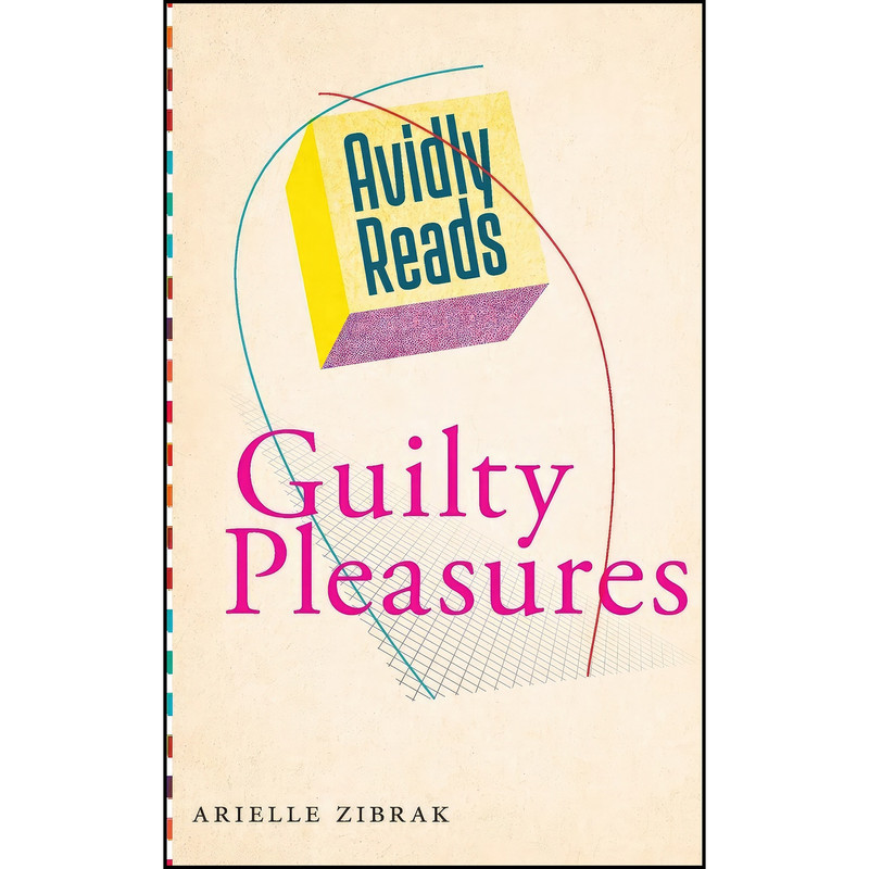 کتاب Avidly Reads Guilty Pleasures اثر Arielle Zibrak انتشارات NYU Press