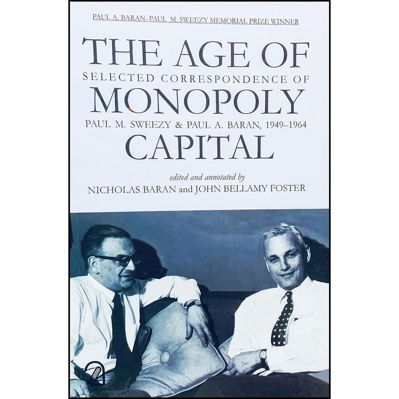 کتاب The Age of Monopoly Capital  اثر John Bellamy Foster انتشارات Aakar Books