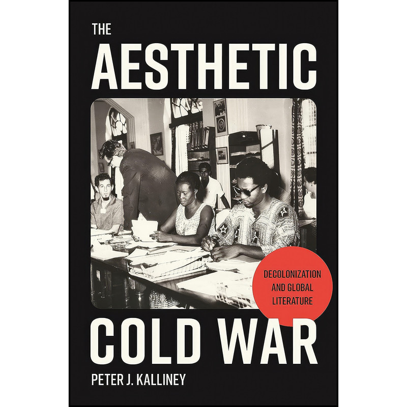 کتاب The Aesthetic Cold War اثر Peter J. Kalliney انتشارات Princeton University Press