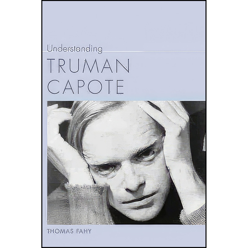 کتاب Understanding Truman Capote  اثر Thomas Richard Fahy انتشارات University of South Carolina Press
