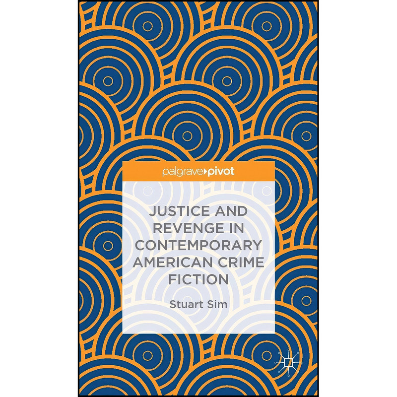 کتاب Justice and Revenge in Contemporary American Crime Fiction اثر Stuart Sim انتشارات Palgrave Pivot