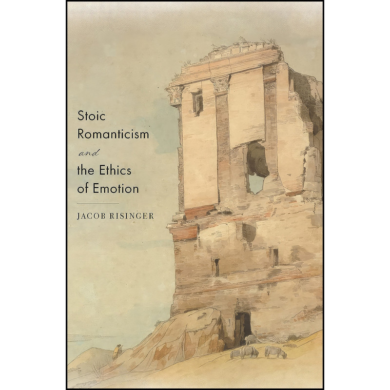 کتاب Stoic Romanticism and the Ethics of Emotion اثر Jacob Risinger انتشارات Princeton University Press