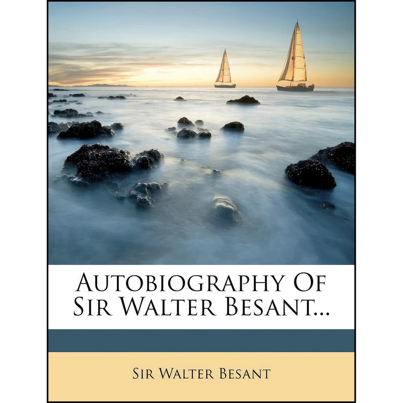 کتاب Autobiography Of Sir Walter Besant اثر Sir Walter Besant انتشارات Nabu Press