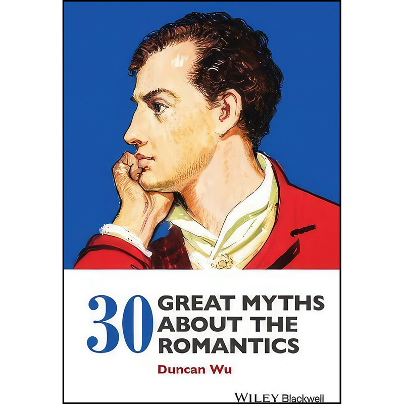 کتاب 30 Great Myths about the Romantics اثر Duncan Wu انتشارات Wiley-Blackwell