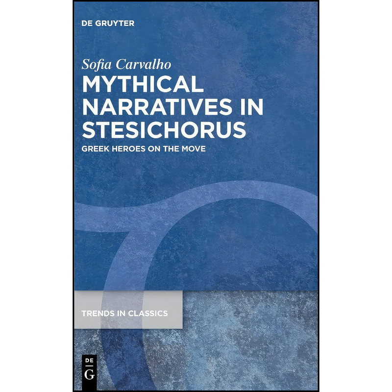 کتاب Mythical narratives in Stesichorus اثر Sofia Carvalho انتشارات Walter de Gruyter