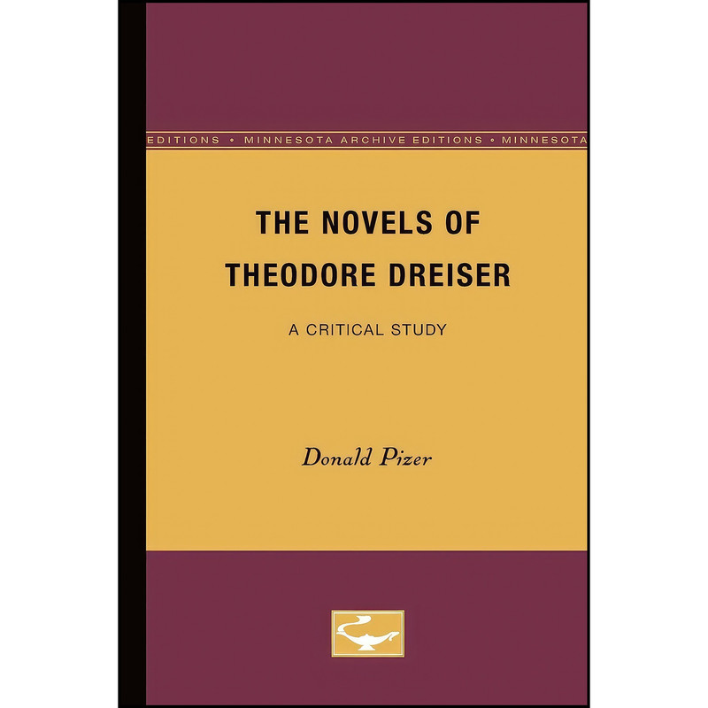 کتاب The Novels of Theodore Dreiser اثر Donald Pizer انتشارات Univ Of Minnesota Press