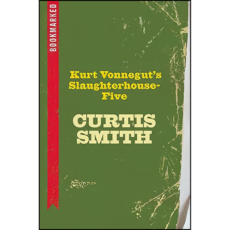 کتاب Kurt Vonnegut's Slaughterhouse-Five اثر Curtis Smith انتشارات Ig Publishing