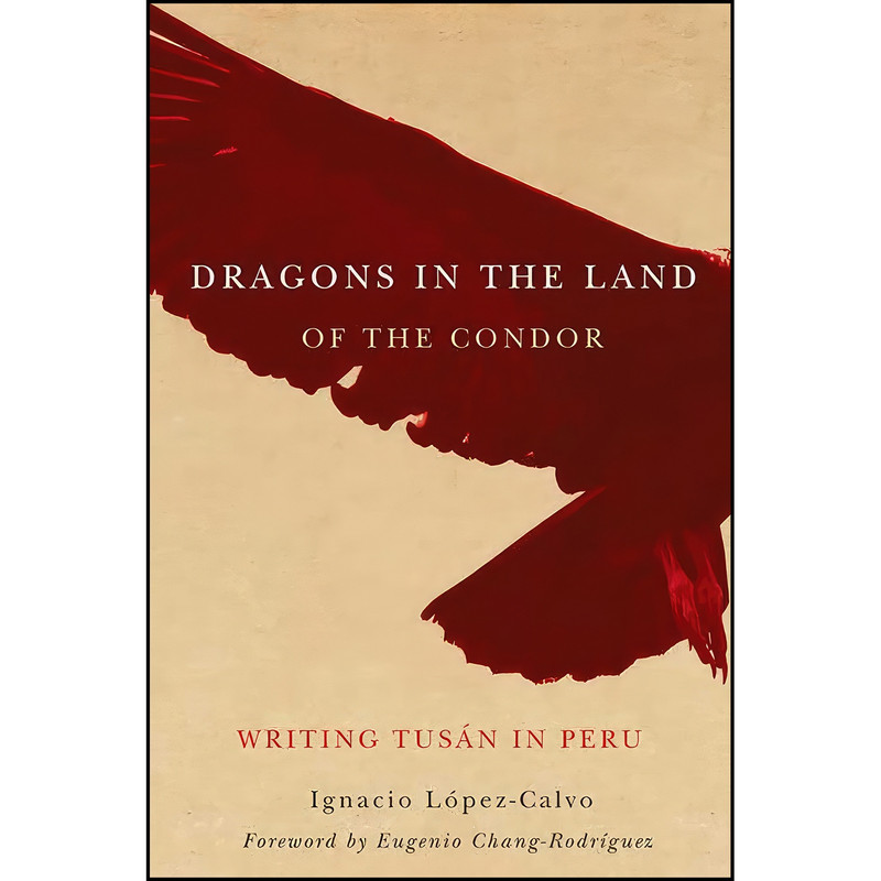 کتاب Dragons in the Land of the Condor اثر جمعي از نويسندگان انتشارات University of Arizona Press